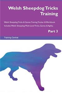 Welsh Sheepdog Tricks Training Welsh Sheepdog Tricks & Games Training Tracker & Workbook. Includes: Welsh Sheepdog Multi-Level Tricks, Games & Agility. Part 3