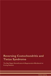 Reversing Costochondritis and Tietze Syndrome the Raw Vegan Detoxification & Regeneration Workbook for Curing Patients