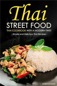 Thai Street Food - Thai Cookbook with a Modern Twist