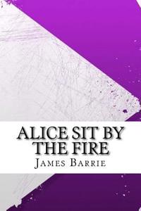 Alice Sit by the Fire