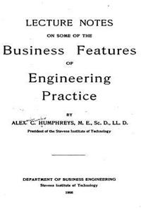 Lecture Notes on Some of the Business Features of Engineering Practice