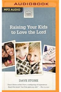 Raising Your Kids to Love the Lord