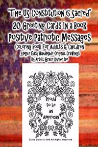 The US Constitution is Sacred 20 Greeting Cards In a Book Positive Patriotic Messages Coloring Book for Adults & Children Simple EAsy Handmade Original Drawings By Artist Grace Divine xo