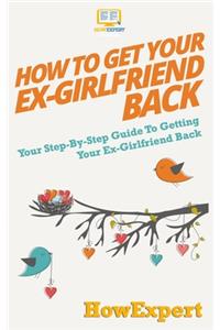 How to Get Your Ex-Girlfriend Back