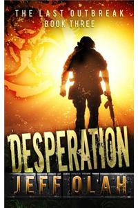 Last Outbreak - DESPERATION - Book 3 (A Post-Apocalyptic Thriller)
