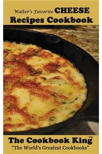 Walter's Favorite CHEESE Recipes Cookbook
