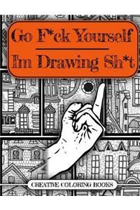 Go F*ck Yourself, I'm Drawing Some Sh*t