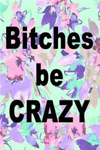 Bitches Be Crazy