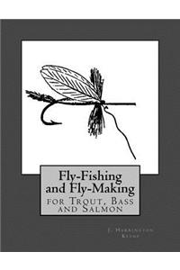 Fly Fishing and Fly Making For Trout, Bass and Salmon