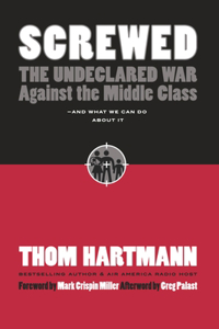 Screwed: The Undeclared War Against the Middle Class and What We Can Do About It