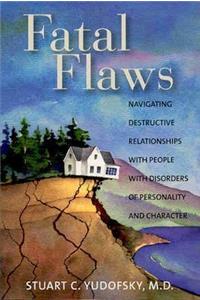 Fatal Flaws: Navigating Destructive Relationships With People With Disorders of Personality and Character