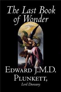 The Last Book of Wonder by Edward J. M. D. Plunkett, Fiction, Classics, Fantasy, Horror