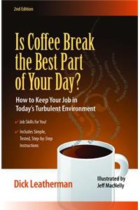 Is Coffee Break the Best Part of Your Day?: How to Keep Your Job in Today's Turbulent Environment