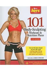 101 Body-sculpting Workouts & Nutrition Plans: for Women