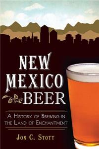 New Mexico Beer:: A History of Brewing in the Land of Enchantment