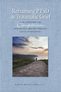Reframing Ptsd as Traumatic Grief