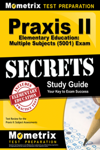Praxis II Elementary Education: Multiple Subjects (5001) Exam Secrets Study Guide