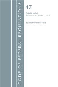 Code of Federal Regulations, Title 47 Telecommunications 80-End, Revised as of October 1, 2018