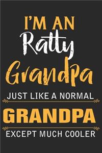 I'm an ratty grandpa just like a normal grandpa except much cooler