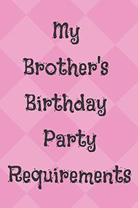 My Brother's Birthday Party Requirements