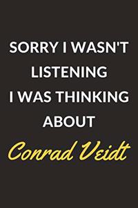 Sorry I Wasn't Listening I Was Thinking About Conrad Veidt
