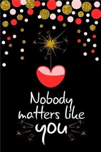 Nobody matters like you the best romantic and cute gift for lovers on valentine's day to express their love feelings