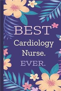 Cardiology Nurse. Best Ever.: Lined Journal, 100 Pages, 6 x 9, Blank Journal To Write In, Gift for Co-Workers, Colleagues, Boss, Friends or Family Gift Flower Cover