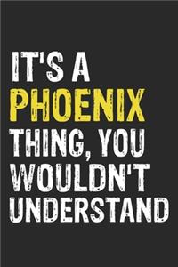 It's A PHOENIX Thing, You Wouldn't Understand Gift for PHOENIX Lover, PHOENIX Life is Good Notebook a Beautiful