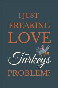 I Just Freakin Love Turkeys Problem?