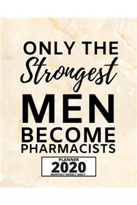 Only The Strongest Men Become Pharmacists: 2020 Planner For Pharmacist, 1-Year Daily, Weekly And Monthly Organizer With Calendar, Appreciation Birthday Or Christmas Gift Idea (8" x 10")