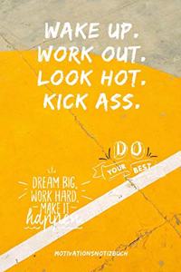 Wake Up.Work Out. Look Hot. Kick Ass. Do Your Best