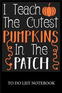 I Teach The Cutest Pumpkins In The Patch Notebook