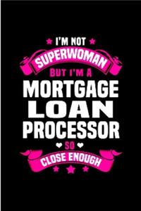 I'm not superwoman but I'm a mortgage loan processor so close enough
