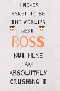 I never asked to be the world's best boss