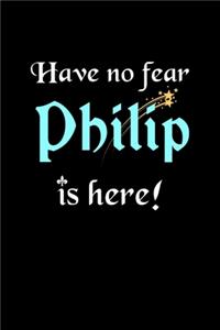 Have No Fear, Philip Is Here