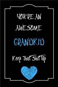 You're An Awesome Grandkid Keep That Shit Up Notebook Funny Gift For Grandkid: Lined Notebook / Journal Gift, 120 Pages, 6x9, Soft Cover, Matte Finish