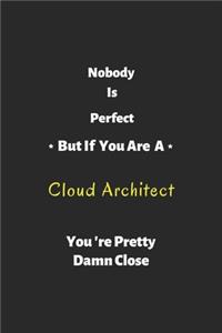 Nobody is perfect but if you are a Cloud Architect you're pretty damn close