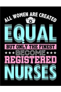 All Women Are Created Equal But Only The Finest Become Registered Nurses