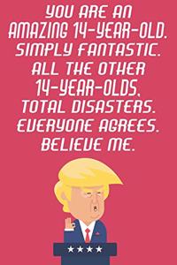 You Are An Amazing 14-Year-Old Simply Fantastic All The Other 14-Year-Olds Total Disasters Everyone Agrees Believe Me