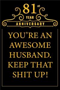 81st Year Anniversary You're An Awesome Husband Keep That Shit Up