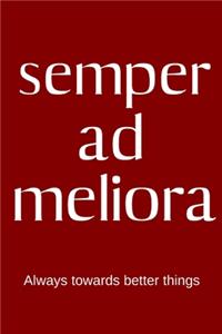 semper ad meliora - Always toward better things