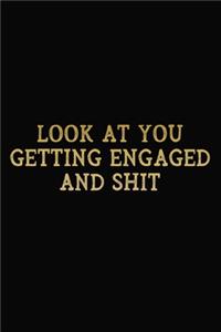 Look At You Getting Engaged And Shit
