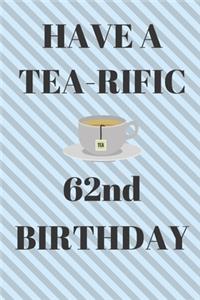 HAVE A TEA-RIFIC 62nd Birthday