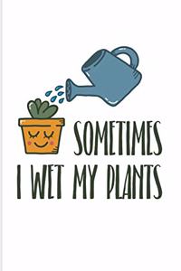 Sometimes I Wet My Plants