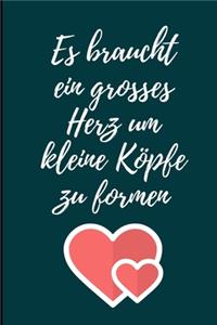 Es Braucht Ein Grosses Herz Um Kleine Köpfe Zu Formen