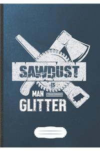 Sawdust Is Man Glitter