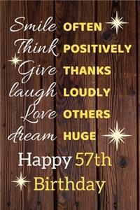 Smile Often Think Positively Give Thanks Laugh Loudly Love Others Dream Huge Happy 57th Birthday
