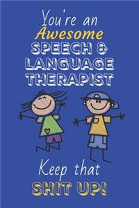 You're An Awesome Speech And Language Therapist Keep That Shit Up!