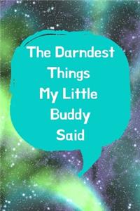 The Darndest Things My Little Buddy Said