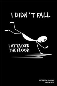 I Didn't Fall I Attacked The Floor